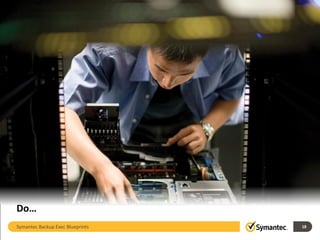 Do…
18Symantec Backup Exec Blueprints
 