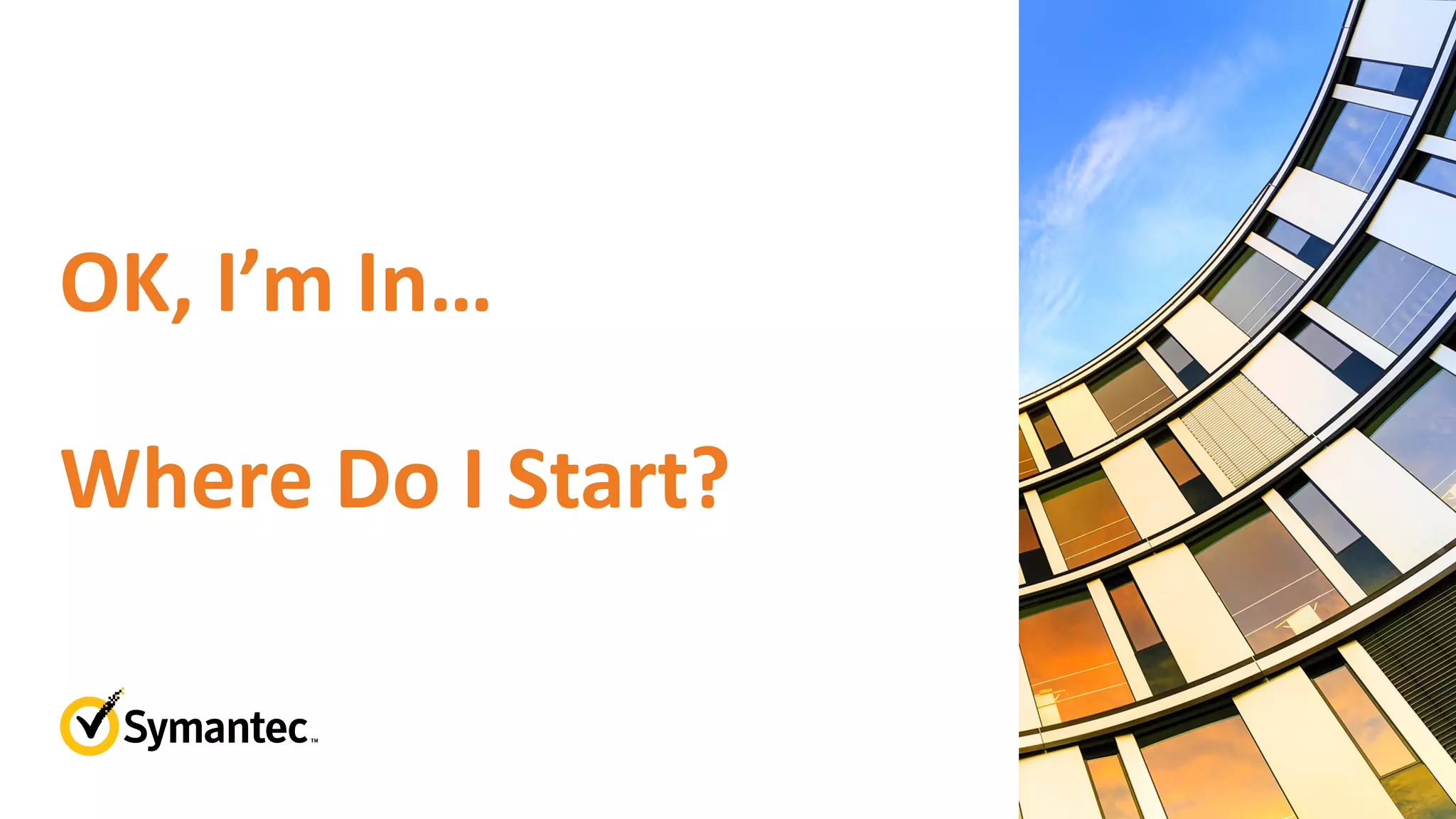 OK, I’m In…
Where Do I Start?
 