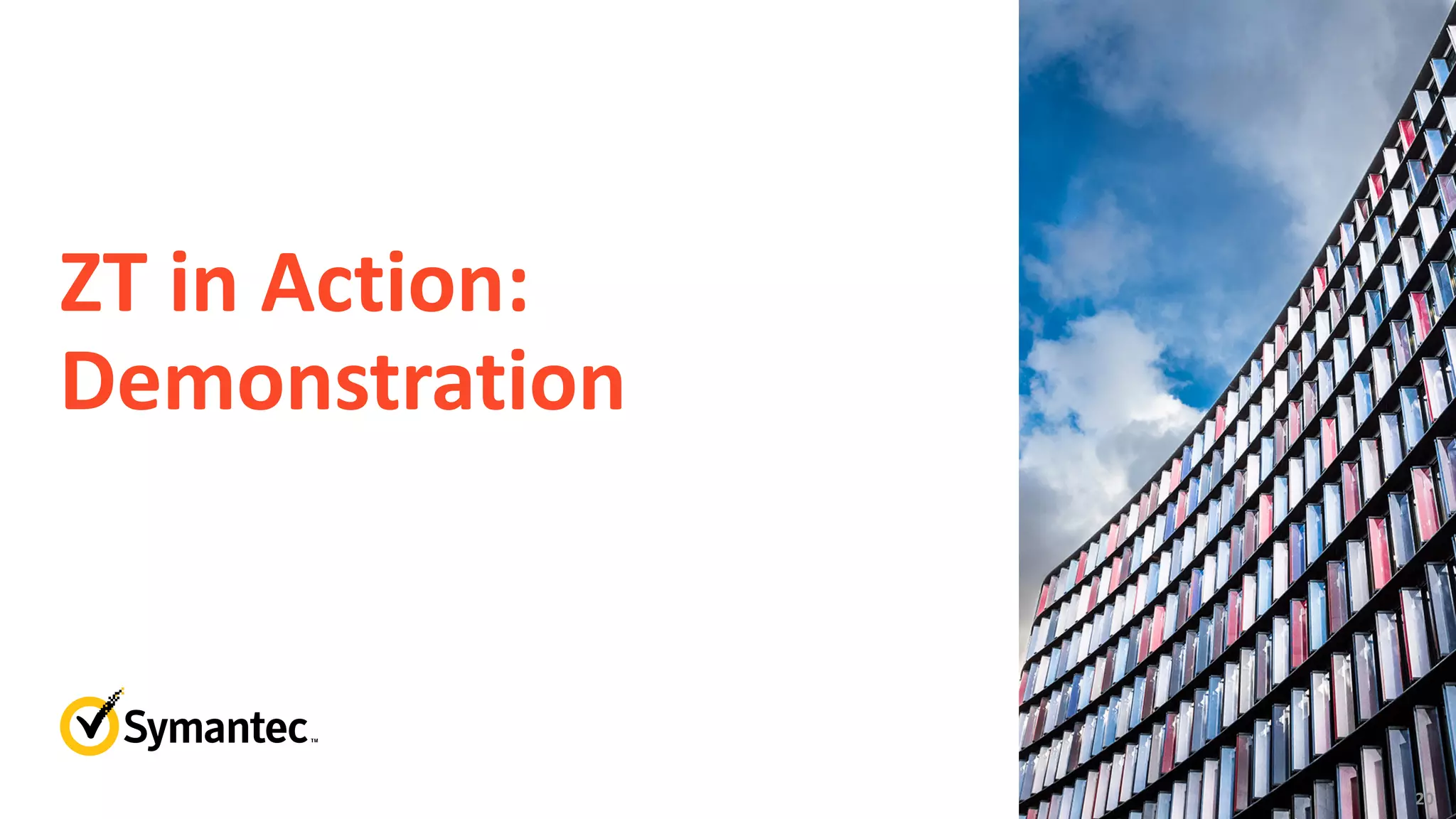 20
ZT in Action:
Demonstration
 