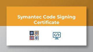 Symantec Code Signing
Certificate
 