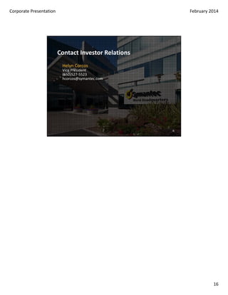 We Will Strengthen Our Offerings:
More R&D
More
Innovation

More R&D

• Increase R&D spend
• Redeploy and hire
• Advanced research

File Systems

Right-for-Me
Offering

Better Meet
Customer
Needs . . .
Faster Organic
Growth

Better and
Easier
Customer
Experience

Leverage
Innovation

Encryption

DLP

Center of
Excellence

Endpoint
Protection

Security Intelligence

New Offerings

Zero-based
mindset

• Whole company scope
• Resource best growth
opportunities
• Eliminate redundancy
16

 