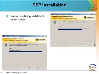 SEP InstallationFeatures are being  Installed to the computer .www.mindrivergroup.com10