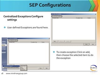 SEP Configurationswww.mindrivergroup.comCentralized Exceptions Configure settingsUser defined Exceptions are found here.