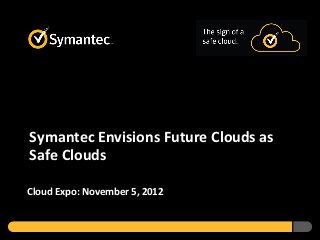 Symantec Envisions Future Clouds as
Safe Clouds

Cloud Expo: November 5, 2012
 