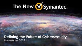 Defining the Future of Cybersecurity
November 2016
The New
 