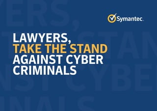 YERS,
THE STAN
NST CYBER
LAWYERS,
TAKE THE STAND
AGAINST CYBER
CRIMINALS
 