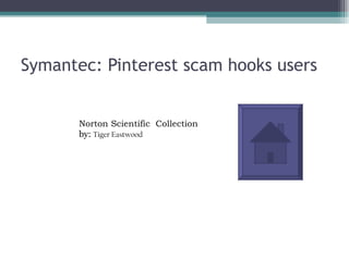 Symantec: Pinterest scam hooks users


       Norton Scientific Collection
       by: Tiger Eastwood
 