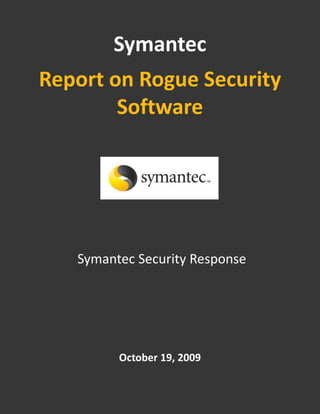Symantec Report on Rogue Security Software Symantec Security Response October 19, 2009 