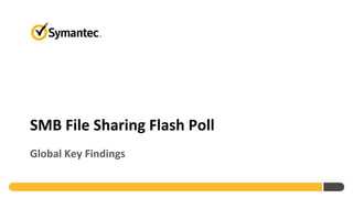 SMB File Sharing Flash Poll
Global Key Findings
 