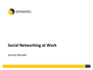 Social Networking at Work

Survey Results
 