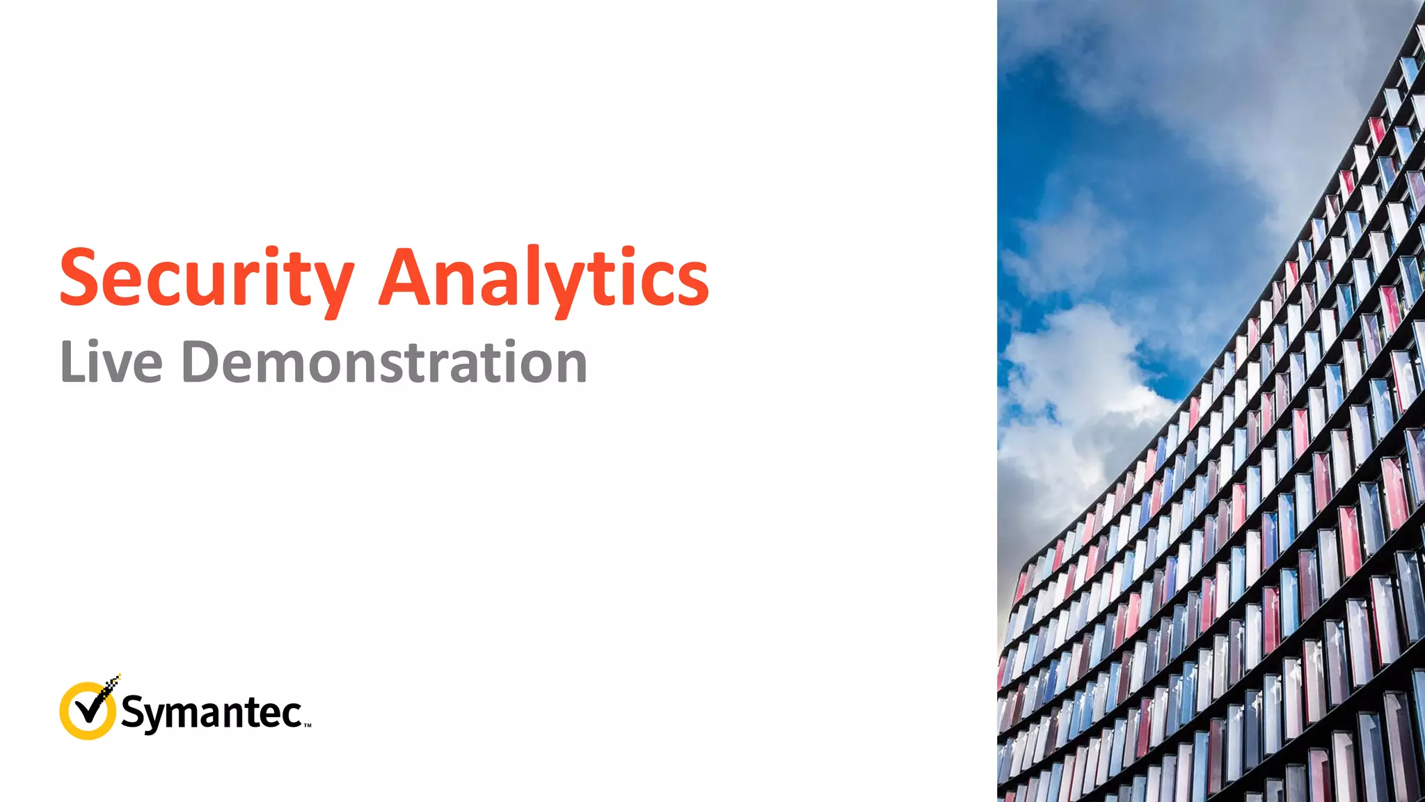 Security Analytics
Live Demonstration
 