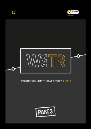 PART3
WEBSITE SECURITY THREAT REPORT I 2015
 