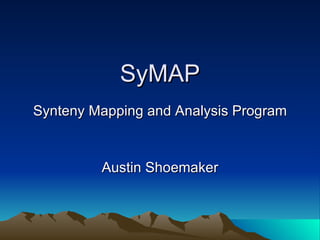 SyMAP Synteny Mapping and Analysis Program Austin Shoemaker 