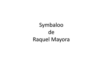 Symbaloo
     de
Raquel Mayora
 