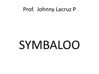 Prof. Johnny Lacruz P




SYMBALOO
 