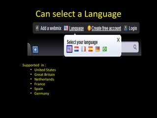 Can select a Language Supported  in : United States Great Britain Netherlands France Spain Germany 