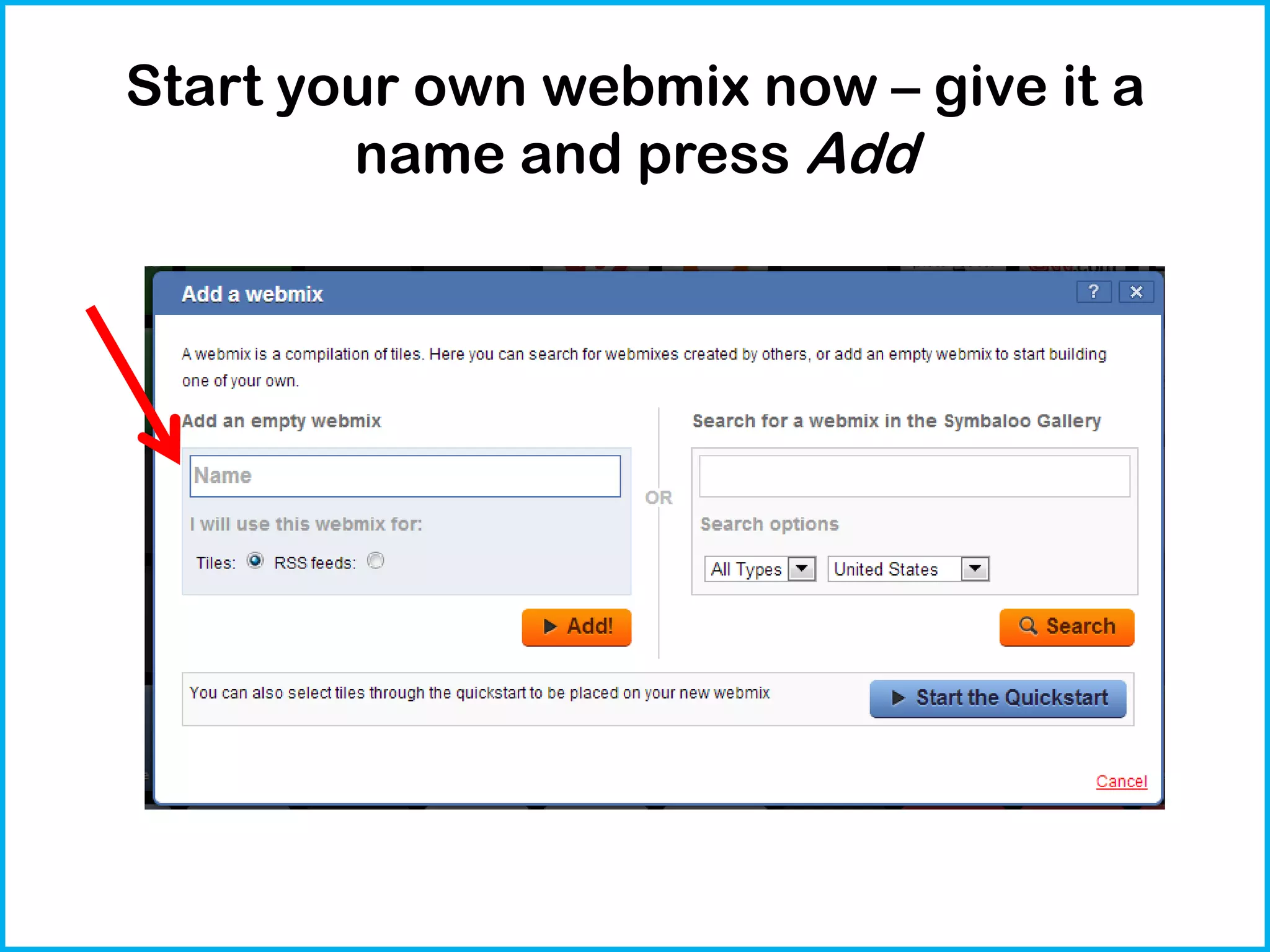 Start your own webmix now – give it a
name and press Add

 