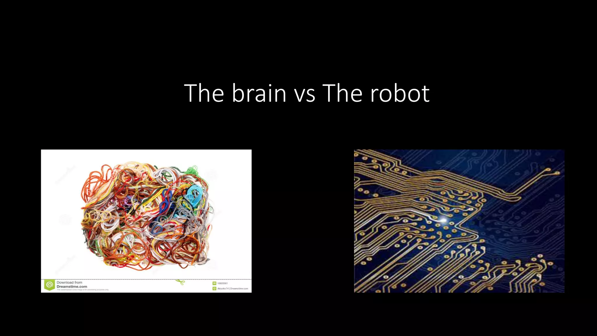 The brain vs The robot
 