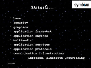 base security graphics application framework application engines multimedia application services application protocols communication infrastructure infrared, bluetooth ,networking Details… 