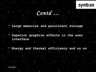 Contd … Large memories and persistent storage Superior graphics effects in the user interface Energy and thermal efficiency and so on 