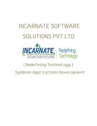 INCARNATE SOFTWARE
SOLUTIONS PVT LTD
( Redefining Technology )
Symbian Applications Development
 