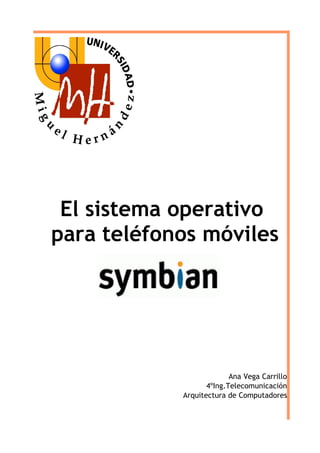 El sistema operativo
para teléfonos móviles




                          Ana Vega Carrillo
                   4ºIng.Telecomunicación
            Arquitectura de Computadores
 