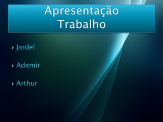   Jardel

   Ademir

   Arthur
 