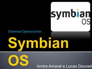 Sistemas Operacionais




                 Andre Amaral e Lucas Dourado
 