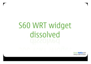 S60 WRT widget
   dissolved
 