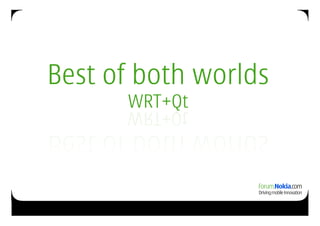 Best of both worlds
      WRT+Qt
 