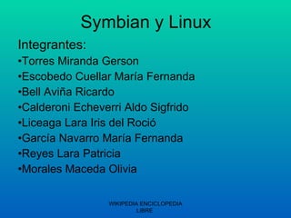Symbian y Linux ,[object Object],[object Object],[object Object],[object Object],[object Object],[object Object],[object Object],[object Object],[object Object],WIKIPEDIA ENCICLOPEDIA LIBRE  