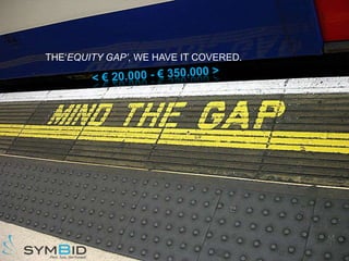 THE‘EQUITY GAP’, WE HAVE IT COVERED.
 