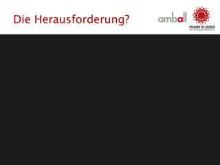 Die Herausforderung?
 