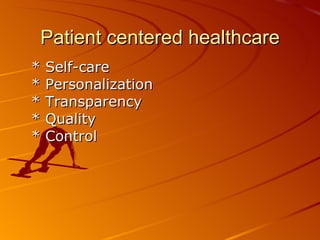 Patient centered healthcare * Self-care  * Personalization * Transparency * Quality  * Control  