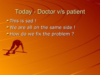 Today - Doctor v/s patient This is sad ! We are all on the same side ! How do we fix the problem ? 