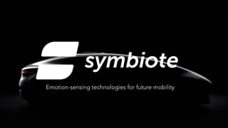 symbiote
Emotion-sensing technologies for future mobility
 