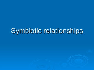 Symbiotic relationships 