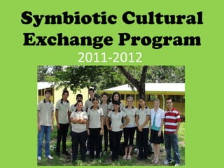 Symbiotic Cultural Exchange Program 2011-2012 