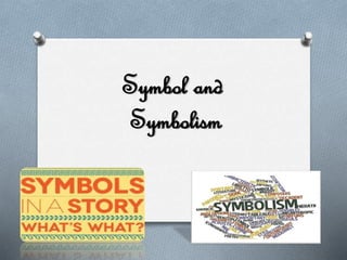 Symbol and
Symbolism
 