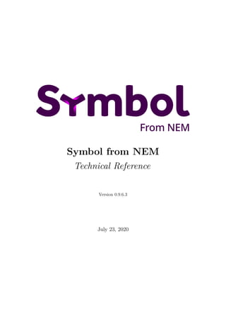 Symbol from NEM
Technical Reference
Version 0.9.6.3
July 23, 2020
 