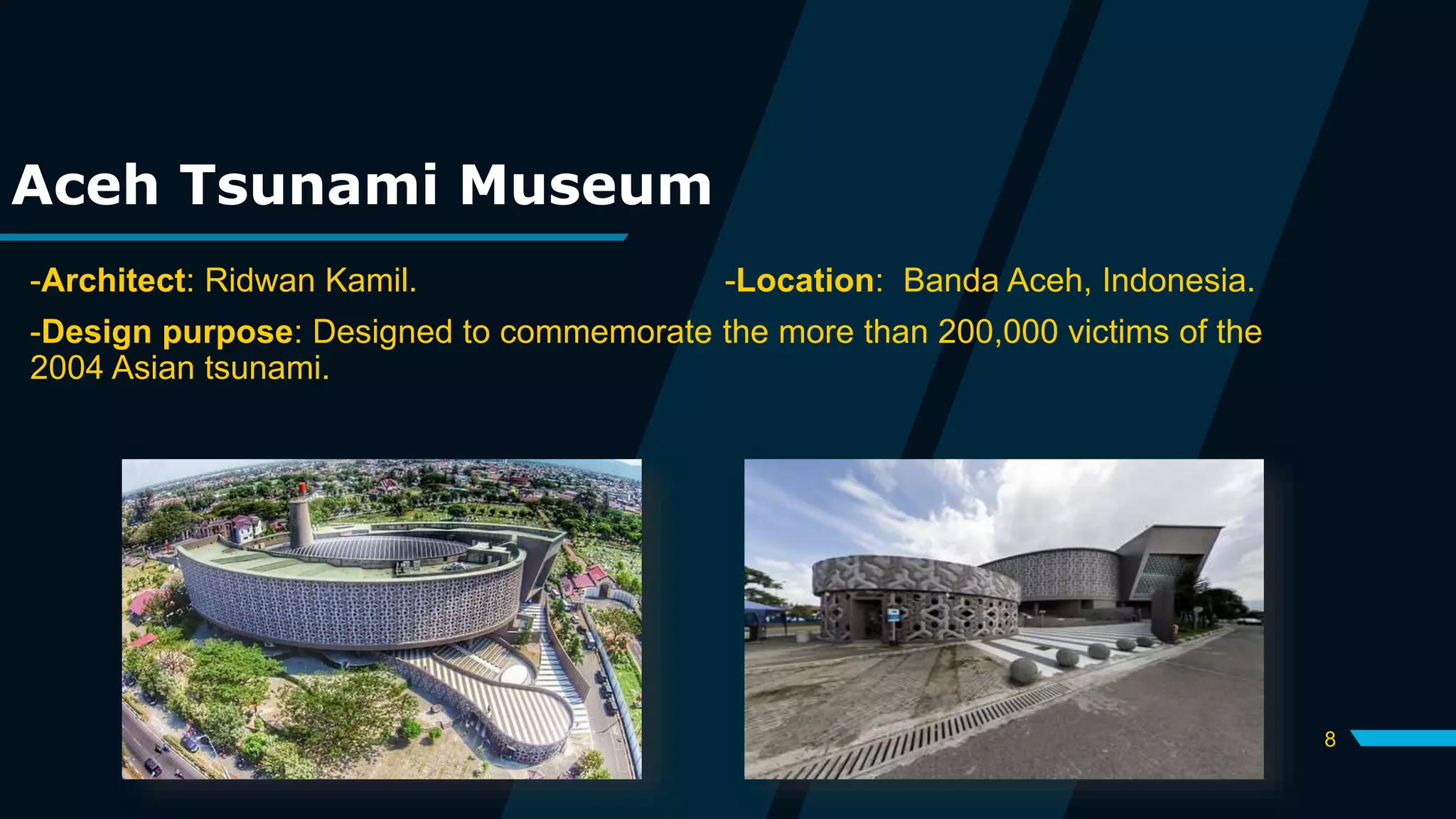 8
Aceh Tsunami Museum
-Architect: Ridwan Kamil. -Location: Banda Aceh, Indonesia.
-Design purpose: Designed to commemorate the more than 200,000 victims of the
2004 Asian tsunami.
 