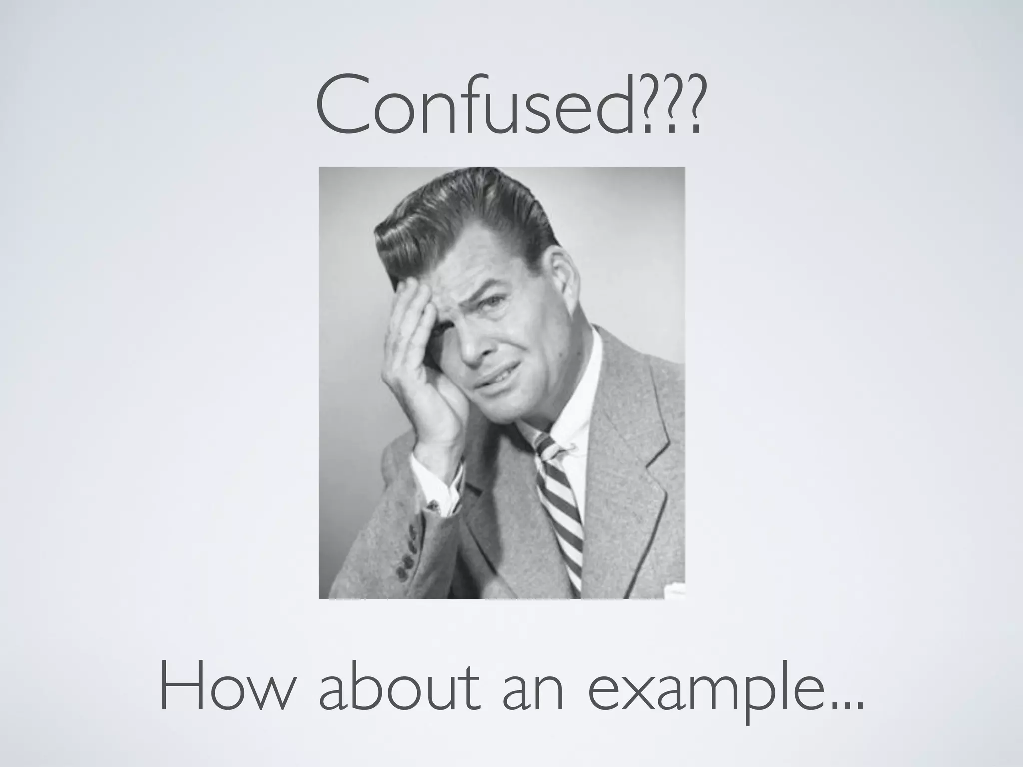 Confused???




How about an example...
 