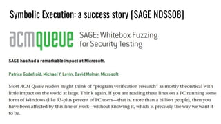 Symbolic Execution: a success story [SAGE NDSS08]
 