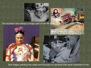 The accident was always a major part of her life story
She began painting the casts and focused on symbols that were important to her
 