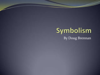 Symbolism By Doug Brennan 