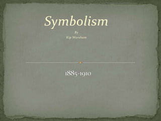 Symbolism By Kip Worsham 1885-1910 
