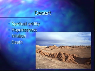 Desert Spiritual aridity Hopelessness Nihilism Death 