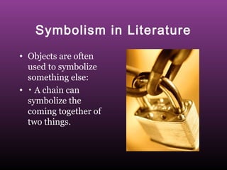 Symbolism in Literature
• Objects are often
used to symbolize
something else:
• ･ A chain can
symbolize the
coming together of
two things.

 