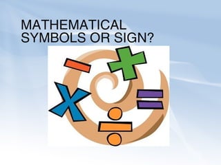 MATHEMATICAL
SYMBOLS OR SIGN?