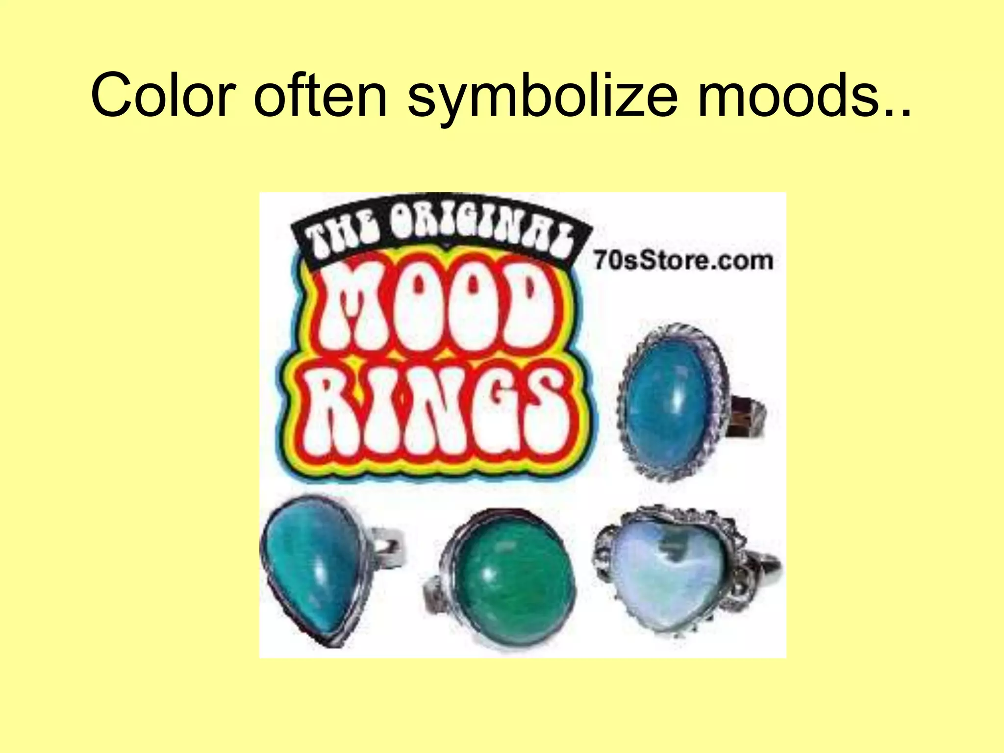 Color often symbolize moods..
 